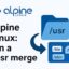 Alpine Linux: jön a /usr merge – mit jelent ez a változás?